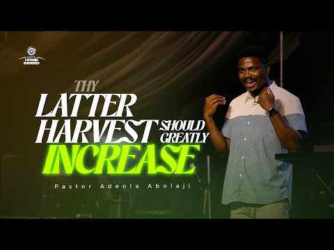 THY LATTER HARVEST SHOULD GREATLY INCREASE | Pastor Adeola Abolaji | RCCG Living Seed Church Omole